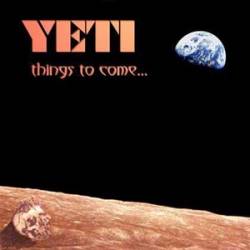 Yeti : Things to Come...
